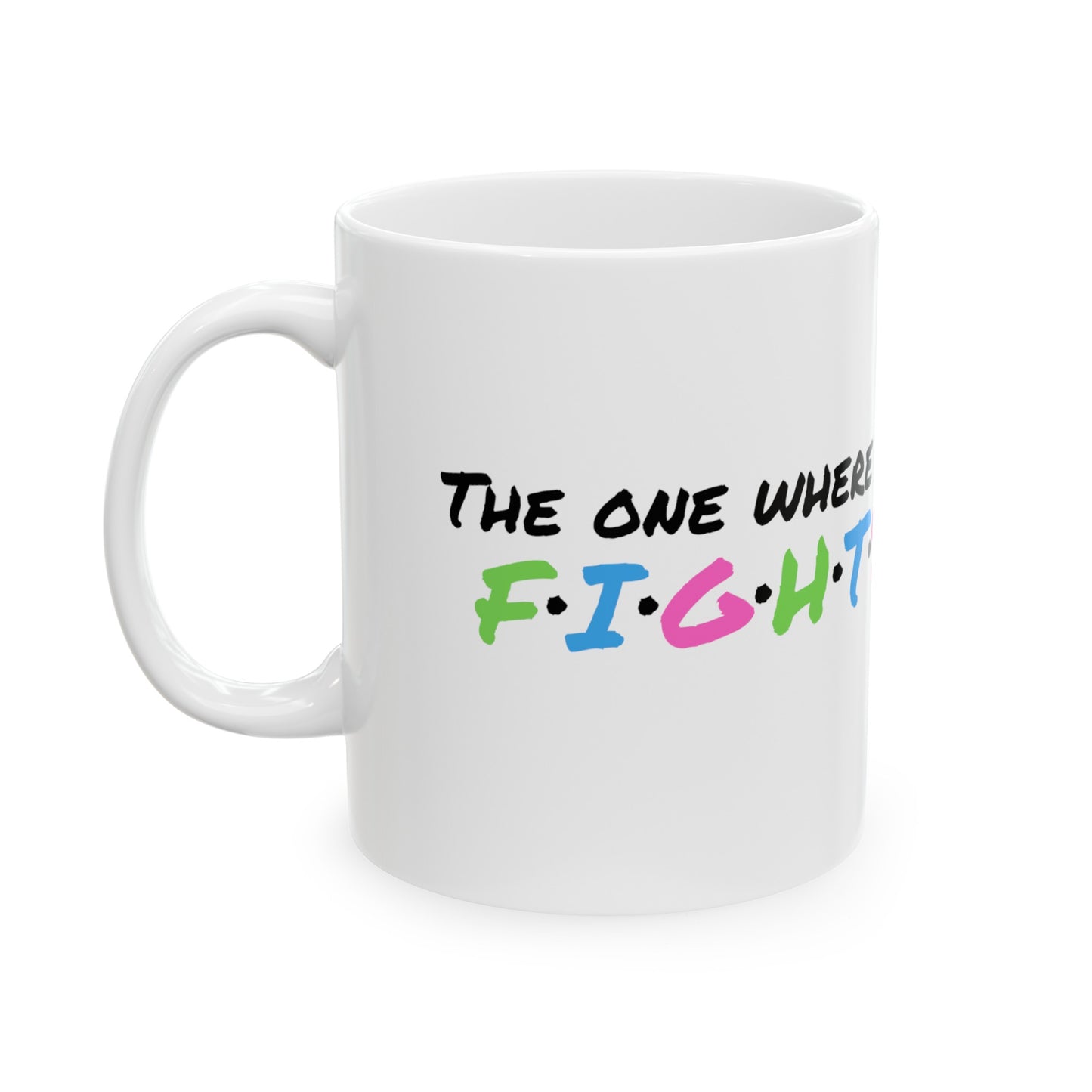 Amy Porter line - The One Where She Fights Ceramic Mug, 11oz